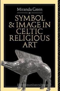 Symbol and Image in Celtic Religious Art di Miranda Green edito da Routledge