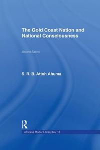 The Gold Coast Nation And National Consciousness di Rev. S.R.B. Attoh Ahuma edito da Taylor & Francis Ltd