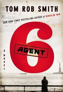 Agent 6 di Tom Rob Smith edito da Grand Central Publishing