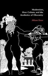 Modernism, Mass Culture, and the Aesthetics of Obscenity di Allison Pease edito da Cambridge University Press