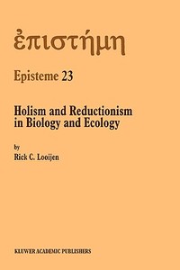 Holism and Reductionism in Biology and Ecology di Rick C. Looijen edito da Springer Netherlands