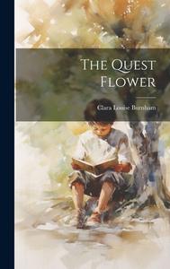 The Quest Flower di Clara Louise Burnham edito da LEGARE STREET PR