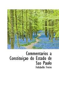 Commentarios Constitui O Do Estado De S O Paulo di Felisbello Freire edito da Bibliolife
