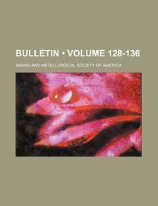 Bulletin (volume 128-136) di Mining & Metallurical America edito da General Books Llc