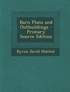 Barn Plans and Outbuildings di Byron David Halsted edito da Nabu Press