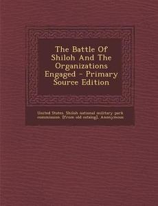 The Battle of Shiloh and the Organizations Engaged edito da Nabu Press