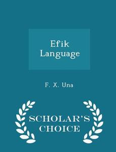 Efik Language - Scholar's Choice Edition di F X Una edito da Scholar's Choice