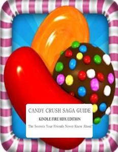Candy Crush Saga Guide: Kindle Fire Hdx Edition: The Secrets Your Friends Never Knew About! di Candy Crash Apps edito da Createspace Independent Publishing Platform