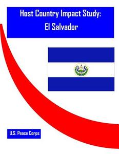 Host Country Impact Study: El Salvador di Researc Office of Strategic Information, U. S. Peace Corps edito da Createspace