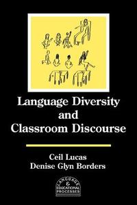 Language Diversity and Classroom Discourse di Ceil Lucas, Denise Glyn Borders edito da Ablex Publishing Corp.
