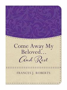 Come Away My Beloved...and Rest di Frances J. Roberts edito da Barbour Publishing
