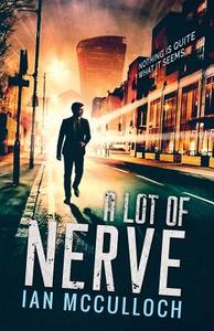 A Lot of Nerve di Ian McCulloch edito da Thistle Publishing