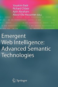 Emergent Web Intelligence: Advanced Semantic Technologies di Youakim Badr, Richard Chbeir, Ajith Abraham edito da Springer London Ltd
