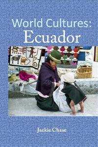 World Cultures: Ecuador di Jackie Chase edito da Adventuretravelpress.com