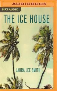 The Ice House di Laura Lee Smith edito da Audible Studios on Brilliance
