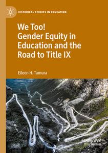 We Too! Gender Equity In Education And The Road To Title IX di Eileen H Tamura edito da Palgrave MacMillan