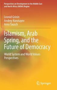 Islamism, Arab Spring, and the Future of Democracy di Leonid Grinin, Andrey Korotayev, Arno Tausch edito da Springer-Verlag GmbH