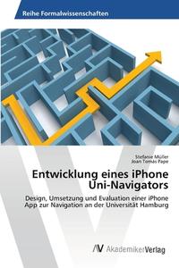 Entwicklung eines iPhone Uni-Navigators di Stefanie Müller, Joan Tomás Pape edito da AV Akademikerverlag