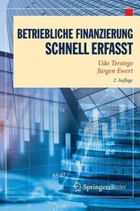 Betriebliche Finanzierung - Schnell erfasst di Udo Terstege, Jürgen Ewert edito da Springer-Verlag GmbH