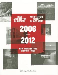 2006 2012 Neue Architektur in S Dtirol - Architetture Recenti in Alto Adige - New Architecture in South Tyrol edito da Springer
