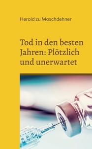 Tod in den besten Jahren: Plötzlich und unerwartet di Herold Zu Moschdehner edito da Books on Demand