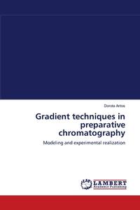 Gradient techniques in preparative chromatography di Dorota Antos edito da LAP Lambert Academic Publishing