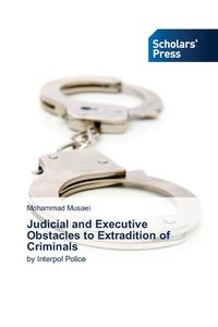 Judicial and Executive Obstacles to Extradition of Criminals di Mohammad Musaei edito da Scholars' Press