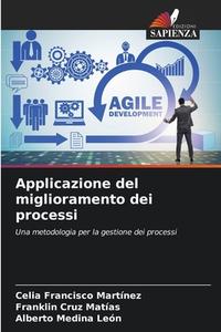 Applicazione del miglioramento dei processi di Celia Francisco Martínez, Franklin Cruz Matías, Alberto Medina León edito da Edizioni Sapienza