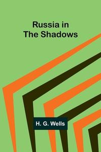 Russia in the Shadows di H. G. Wells edito da Alpha Edition