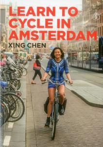 Learn To Cycle In Amsterdam di Xing Chen edito da Scriptum Books