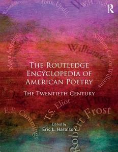 The Routledge Encyclopedia of American Poetry di Eric L. Haralson edito da Taylor & Francis Ltd.