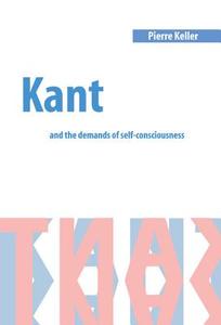 Kant and the Demands of Self-Consciousness di Pierre Keller edito da Cambridge University Press