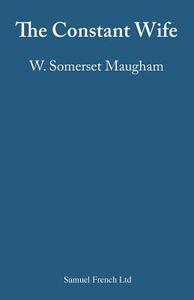 The Constant Wife di W Somerset Maugham edito da Samuel French Ltd