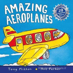 Amazing Machines: Amazing Aeroplanes di Tony Mitton edito da Pan Macmillan