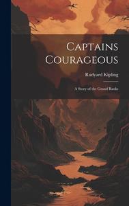 Captains Courageous: A Story of the Grand Banks di Rudyard Kipling edito da LEGARE STREET PR