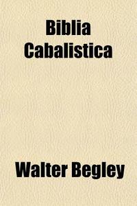 Biblia Cabalistica di Walter Begley edito da General Books