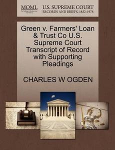 Green V. Farmers' Loan & Trust Co U.s. Supreme Court Transcript Of Record With Supporting Pleadings di Charles W Ogden edito da Gale Ecco, U.s. Supreme Court Records
