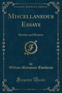 Miscellaneous Essays di William Makepeace Thackeray edito da Forgotten Books