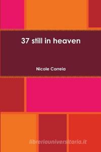 37 still in heaven di Nicole Correia edito da Lulu.com