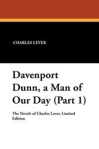 Davenport Dunn, a Man of Our Day (Part 1) di Charles Lever edito da Wildside Press
