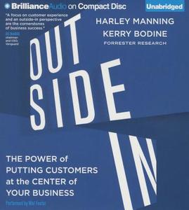 Outside in: The Power of Putting Customers at the Center of Your Business di Harley Manning, Kerry Bodine, Josh Bernoff edito da Brilliance Audio