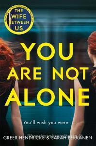 You Are Not Alone di Greer Hendricks, Sarah Pekkanen edito da Pan Macmillan