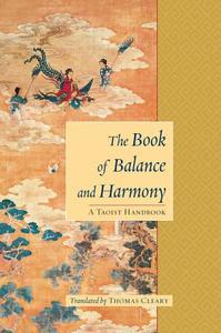 The Book of Balance and Harmony: A Taoist Handbook di Thomas Cleary edito da SHAMBHALA