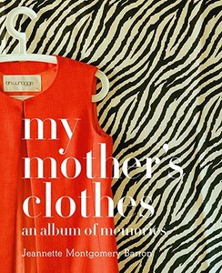 My Mother's Clothes: An Album of Memories di Jeannette Montgomery Barron edito da PAPERBACKSHOP UK IMPORT
