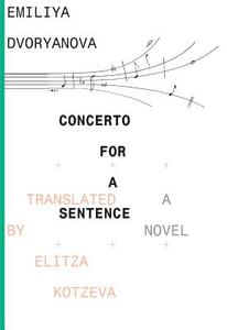 Concerto for a Sentence - An Exploration of the Musico-Erotic di Emiliya Dvoryanova edito da Dalkey Archive Press