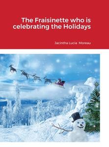 The Fraisinette who is celebrating the Holidays di Jacintha Lucia Moreau edito da Lulu.com