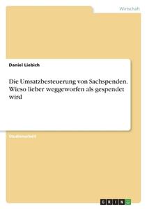 Die Umsatzbesteuerung von Sachspenden. Wieso lieber weggeworfen als gespendet wird di Daniel Liebich edito da GRIN Verlag