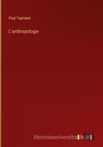 L'anthropologie di Paul Topinard edito da Outlook Verlag