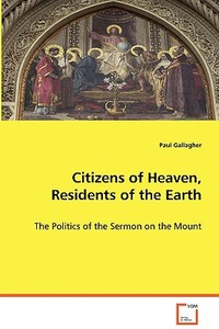Citizens of Heaven, Residents of the Earth di Gallagher Paul edito da VDM Verlag