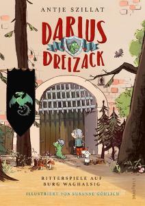 Darius Dreizack - Ritterspiele auf Burg Waghalsig di Antje Szillat edito da Dragonfly